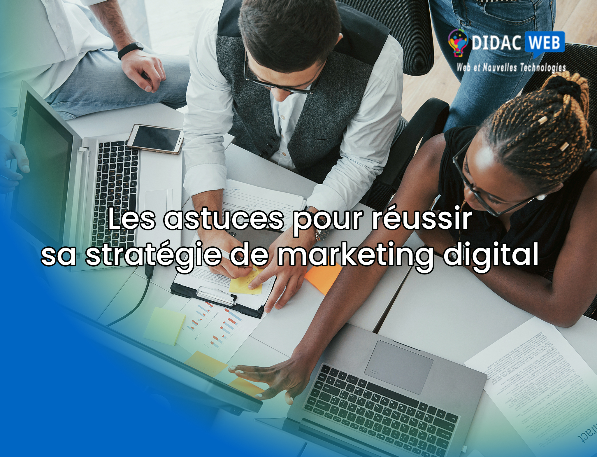 Les astuces pour réussir sa stratégie de marketing digital
