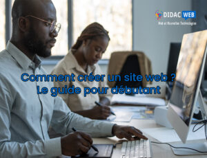 Comment créer un site web , le guide du débutant